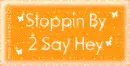 Stoppin By To Say Hey