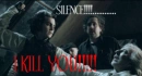 Silence..I KILL YOU!!