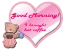 Good morning- Teddy with coffee