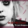 we just dissappear