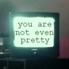 not even pretty