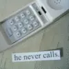 he never calls