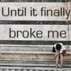 broke me