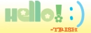 Hello :) trish