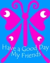 have a good day my friends