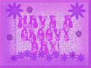 Have A Groovy Day