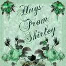 Hugs From Shirley