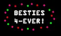 BESTIES 4-EVER â™¥