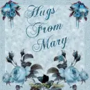 Hugs From Mary