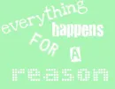 Everything Happens For A Reason 