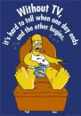 without tv,is hard to say when one day ends and the other begins....homer