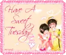 Have a sweet tuesday