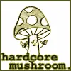 hardcore mushroom