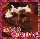 Have A Sweet Day!