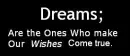 Dreams are..