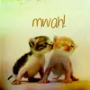 mwah!