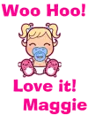 Woo Hoo- Love it, Maggie