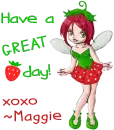 Have a great day- Maggie