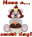 Have a.. sweet day!