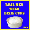 real men wear dixie cups