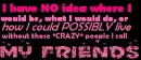 crazy friends