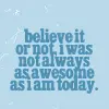 belive it or not