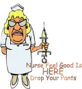 NURSE FEEL GOOD IS HERE DROP YOUR PANTS