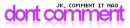 Don't COMMENT jk!!