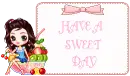 HAVE A SWEET DAY
