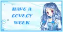 HAVE A LOVELY WEEK