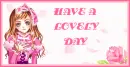 HAVE A LOVELY DAY