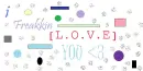 I freakkin love you!