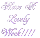 HAVE A LOVELY WEEK