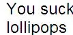 Lollipops