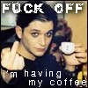 Fu*k Off im having my coffee