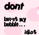 dont bust my bubble