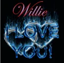 WILLLIE, I LOVE YOU...