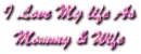 I LOVE MY LIFE AS MOMMY & WIFE