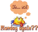 Monday again??