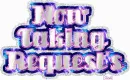 Now Taking Request's, taking request's,I am taking request's