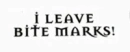 i leave bite marks