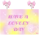 HAVE A LOVELY DAY