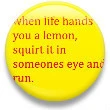 when life gives u lemons