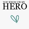 You are my hero
