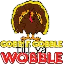Gobble Gobble till ya Wobble