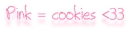 pink = cookies <33