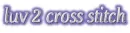 luv 2 cross stitch