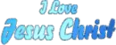 I LOVE JESUS CHRIST +
