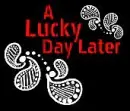 A Lucky Day Later Pic