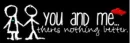 YOU & ME, THERE'S NOTHING BETTER